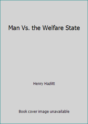 Man Vs. the Welfare State 0819126837 Book Cover