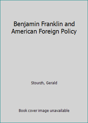 Benjamin Franklin and American Foreign Policy 0226776352 Book Cover