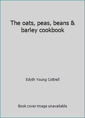The oats, peas, beans & barley cookbook 0912800062 Book Cover