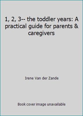 1, 2, 3-- the toddler years: A practical guide ... 0940953242 Book Cover