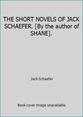 THE SHORT NOVELS OF JACK SCHAEFER. [By the auth... B00GJ5CZ62 Book Cover