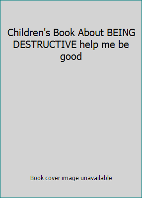 Children's Book About BEING DESTRUCTIVE help me... B000U35HFK Book Cover