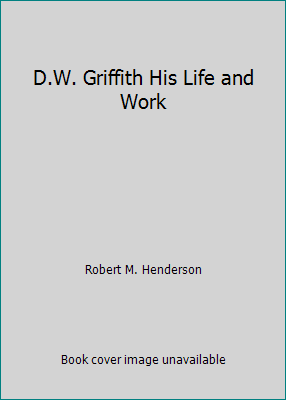 D.W. Griffith His Life and Work B00E1LDOAM Book Cover