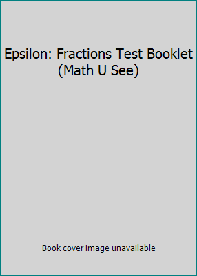 Epsilon: Fractions Test Booklet (Math U See) 1608260216 Book Cover