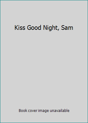 Kiss Good Night, Sam 0439380065 Book Cover