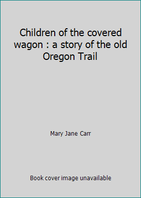 Children of the covered wagon : a story of the ... B004JQ5EJS Book Cover