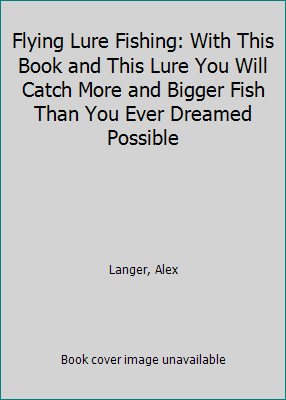 Flying Lure Fishing: With This Book-And book by Alex Langer