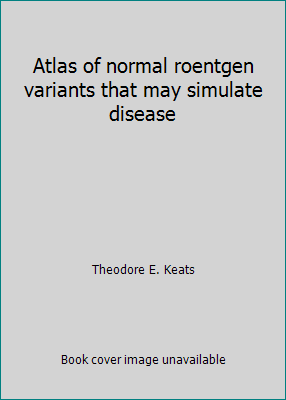 Atlas of normal roentgen variants that may simu... 0815150474 Book Cover