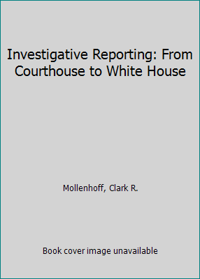 Investigative Reporting: From Courthouse to Whi... 0023818700 Book Cover