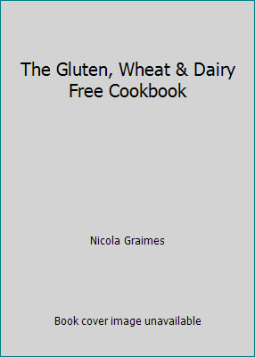 The Gluten, Wheat & Dairy Free Cookbook 1405457341 Book Cover