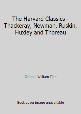 The Harvard Classics - Thackeray, Newman, Ruski... B000TC2LEC Book Cover