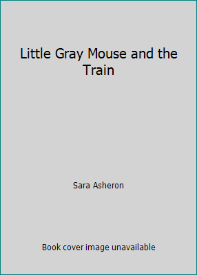 Little Gray Mouse and the Train B00CXLMWB4 Book Cover