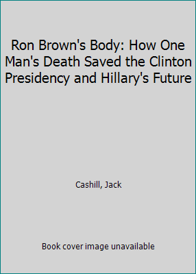 Ron Brown's Body: How One Man's Death Saved the... 159555565X Book Cover