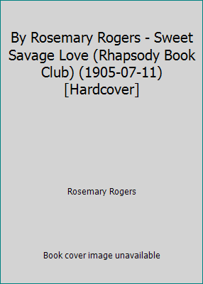 By Rosemary Rogers - Sweet Savage Love (Rhapsod... B0146UZHWK Book Cover