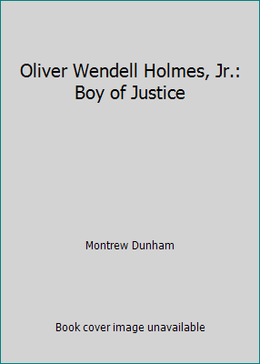 Oliver Wendell Holmes, Jr.: Boy of Justice B00F1ZKM48 Book Cover