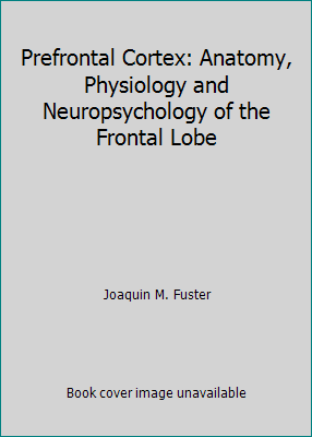 Prefrontal Cortex: Anatomy, Physiology and Neur... 0890045240 Book Cover