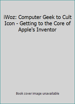 iWoz: Computer Geek to Cult Icon - Getting to t... 0755314077 Book Cover