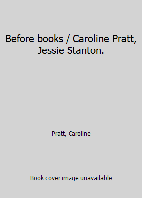 Before books / Caroline Pratt, Jessie Stanton. 1418127612 Book Cover