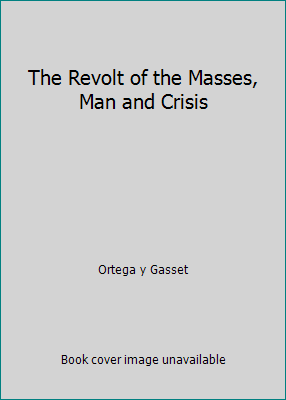 The Revolt of the Masses, Man and Crisis B000JUXOUY Book Cover