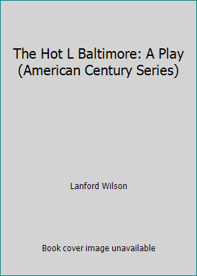 The Hot L Baltimore: A Play (American Century S... 0809055449 Book Cover
