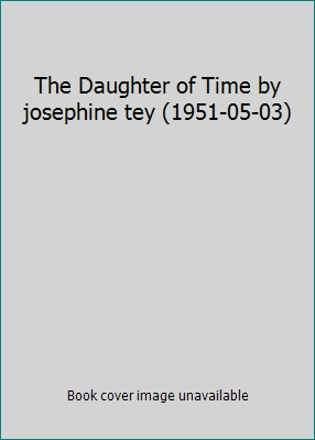 The Daughter of Time by josephine tey (1951-05-03) B01FGIKAQY Book Cover