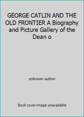 GEORGE CATLIN AND THE OLD FRONTIER A Biography ... B001VUIOK6 Book Cover