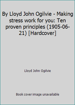 By Lloyd John Ogilvie - Making stress work for ... B0197PAOQ8 Book Cover