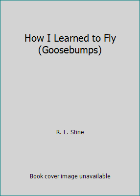 How I Learned to Fly [Goosebumps] 0590134566 Book Cover