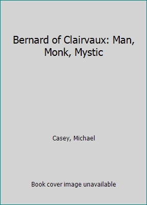Bernard of Clairvaux: Man, Monk, Mystic 0879071974 Book Cover