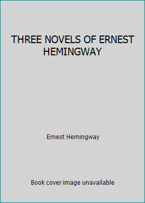 THREE NOVELS OF ERNEST HEMINGWAY B000USX5OU Book Cover