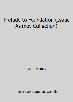 Prelude to Foundation (Isaac Asimov Collection) B000LPCVC4 Book Cover