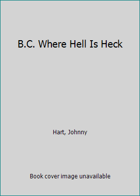 B.C. Where Hell Is Heck 0449125602 Book Cover