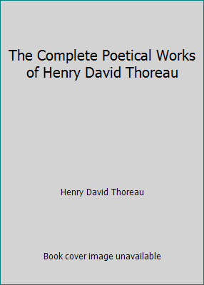 The Complete Poetical Works of Henry David Thoreau 1517565928 Book Cover