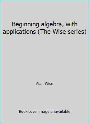 Beginning algebra, with applications (The Wise ... 0155053558 Book Cover