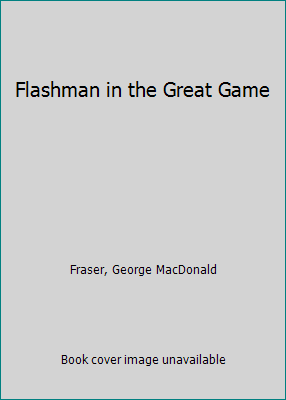 Flashman in the Great Game B01E81EAPW Book Cover