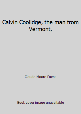 Calvin Coolidge, the man from Vermont, B0006AOZTQ Book Cover