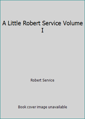 A Little Robert Service Volume I 0968438849 Book Cover