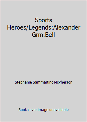 Sports Heroes/Legends:Alexander Grm.Bell 0760789614 Book Cover