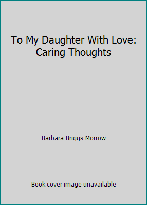 To My Daughter With Love: Caring Thoughts 078533002X Book Cover