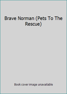 Brave Norman (Pets To The Rescue) 0439425956 Book Cover