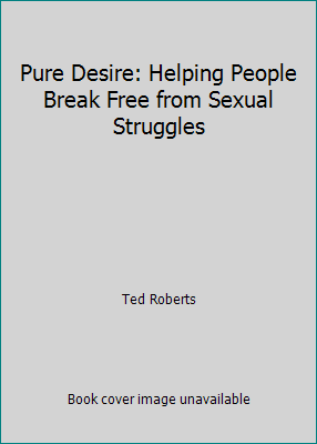 Pure Desire: Helping People Break Free from Sex... 0830724915 Book Cover