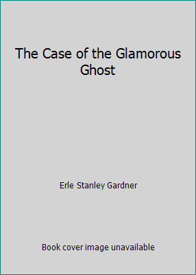 The Case of the Glamorous Ghost B000RWH69O Book Cover