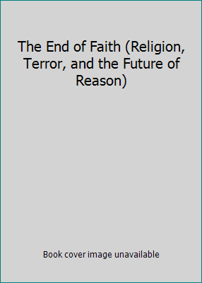 The End of Faith (Religion, Terror, and the Fut... 0739453793 Book Cover