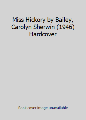 Miss Hickory by Bailey, Carolyn Sherwin (1946) ... B01071XL5W Book Cover