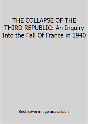 THE COLLAPSE OF THE THIRD REPUBLIC: An Inquiry ... B002MRYYHE Book Cover
