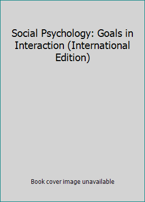 Social Psychology: Goals in Interaction (Intern... 0205517153 Book Cover