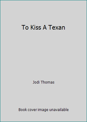 To Kiss A Texan by Jodi Thomas - Picture 1 of 1