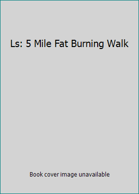 Ls: 5 Mile Fat Burning Walk B01D34ALHG Book Cover