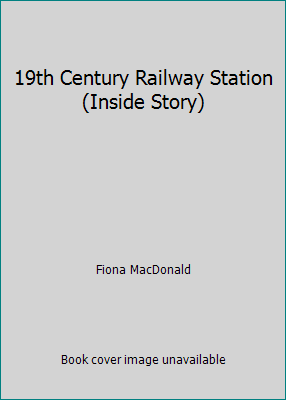 19th Century Railway Station (Inside Story) 0750002158 Book Cover