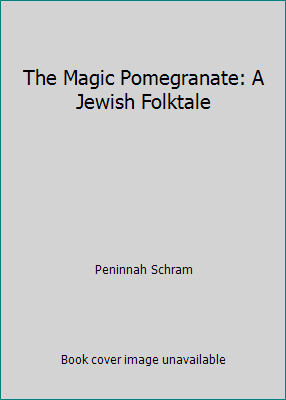 The Magic Pomegranate: A Jewish Folktale 0761351485 Book Cover